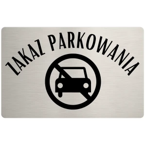 Tabliczka informacyjna – Zakaz parkowania – wzór 4 – 24x16 cm – dibond – stal szczotkowana | Magic Trends Gallery